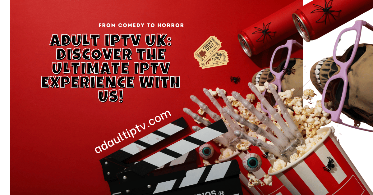 Adult IPTV UK: Discover the Ultimate IPTV Experience with us!