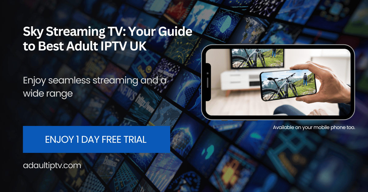 Sky Streaming TV: Your Guide to Best Adult IPTV UK