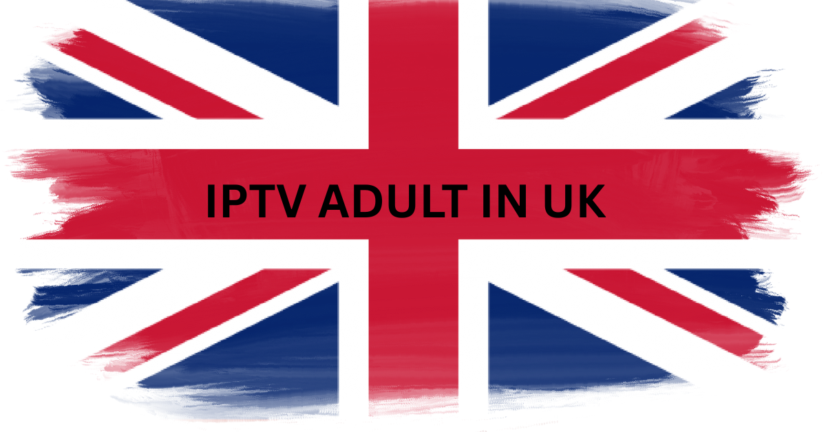 IPTV ADULT IN UK